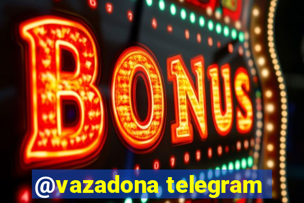 @vazadona telegram